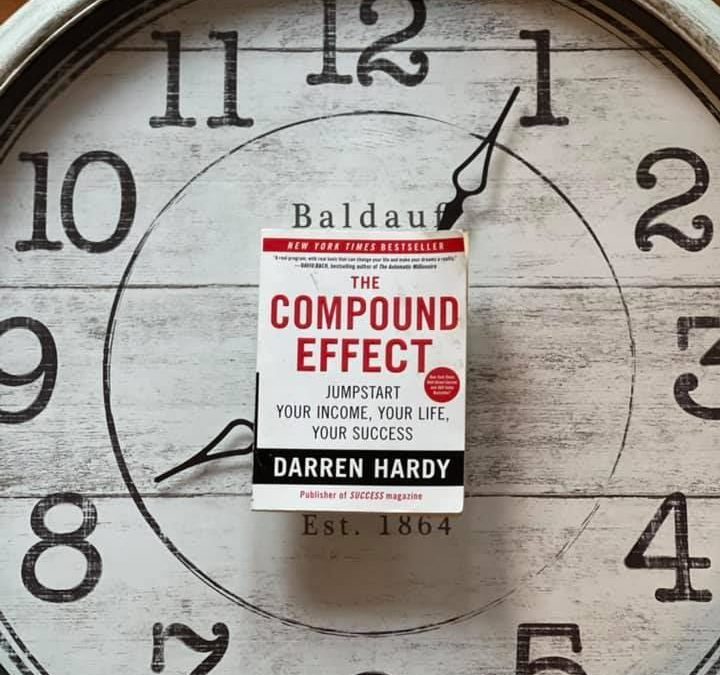 The Compound Effect: Jumpstart Your Income, Your Life, & Your Success – Darren Hardy